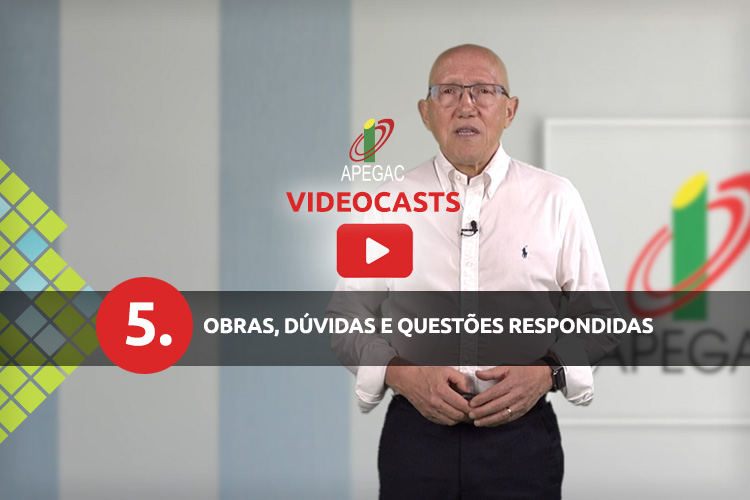 VIDEOCASTS APEGAC 5 – Obras, dúvidas e questões respondidas VIDEOCASTS APEGAC 5 – Obras, dúvidas e questões respondidas