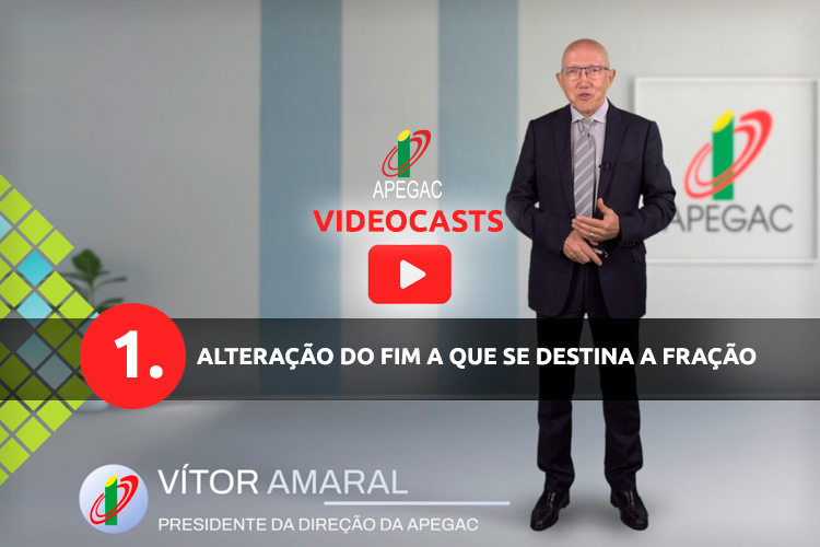 VIDEOCASTS APEGAC 1 - Alteração do fim a que se destina a fração